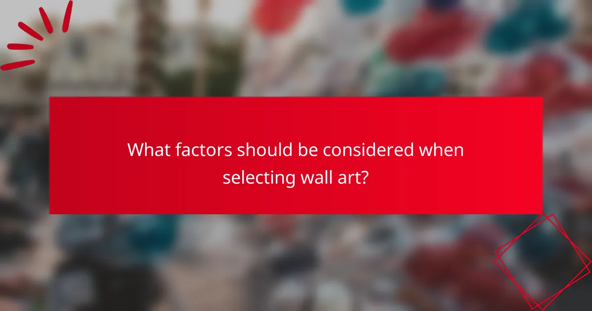 What factors should be considered when selecting wall art?